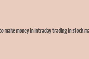 how to make money in intraday trading in stock market