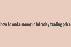 how to make money in intraday trading price