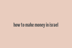 how to make money in israel