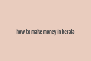 how to make money in kerala