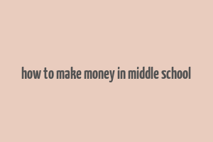 how to make money in middle school