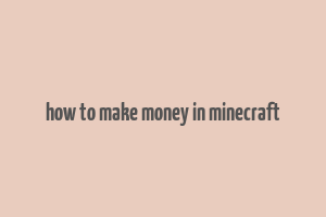 how to make money in minecraft