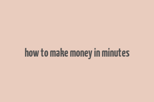 how to make money in minutes