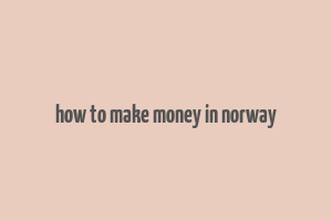 how to make money in norway