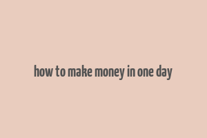 how to make money in one day