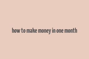 how to make money in one month