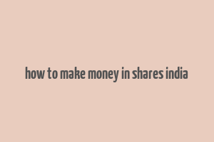 how to make money in shares india