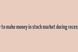 how to make money in stock market during recession