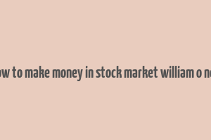 how to make money in stock market william o neil