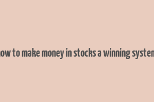 how to make money in stocks a winning system