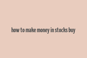 how to make money in stocks buy