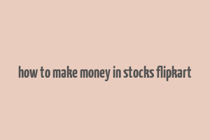 how to make money in stocks flipkart