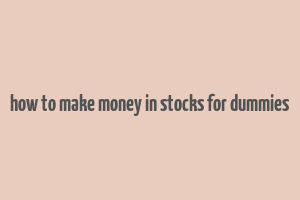 how to make money in stocks for dummies