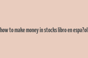 how to make money in stocks libro en espa?ol