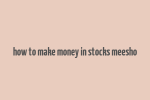 how to make money in stocks meesho