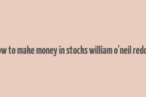 how to make money in stocks william o'neil reddit