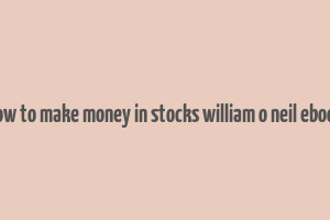 how to make money in stocks william o neil ebook