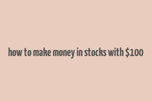 how to make money in stocks with $100