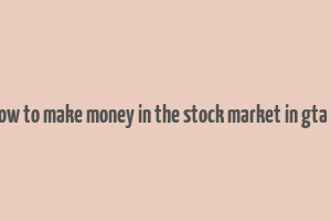 how to make money in the stock market in gta 5