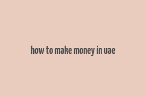 how to make money in uae