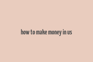 how to make money in us