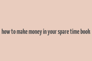 how to make money in your spare time book