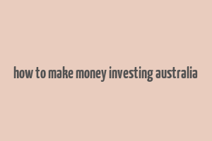 how to make money investing australia