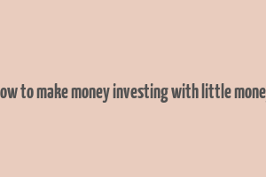 how to make money investing with little money