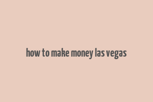 how to make money las vegas