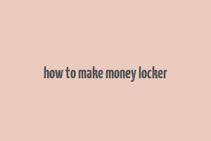 how to make money locker