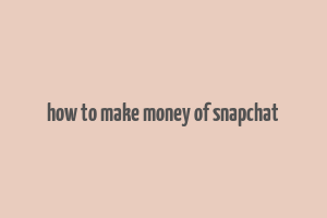 how to make money of snapchat