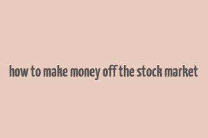 how to make money off the stock market