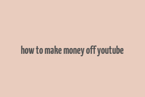 how to make money off youtube