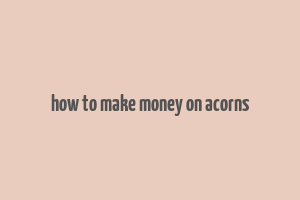 how to make money on acorns