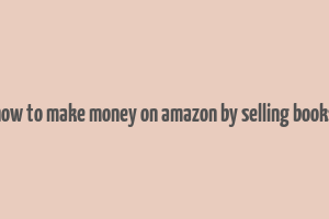 how to make money on amazon by selling books