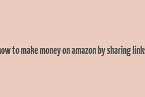 how to make money on amazon by sharing links