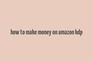 how to make money on amazon kdp