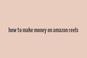 how to make money on amazon reels