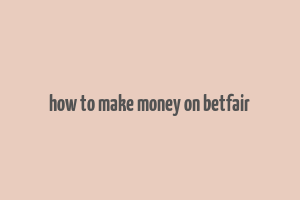 how to make money on betfair