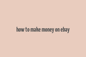 how to make money on ebay