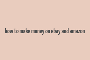 how to make money on ebay and amazon