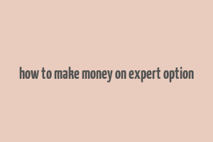 how to make money on expert option