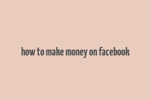 how to make money on facebook