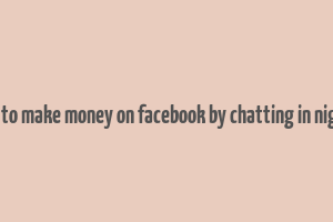 how to make money on facebook by chatting in nigeria