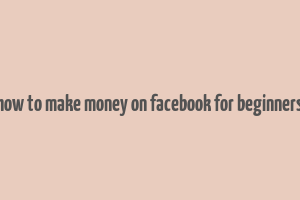 how to make money on facebook for beginners