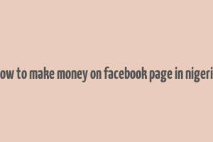 how to make money on facebook page in nigeria