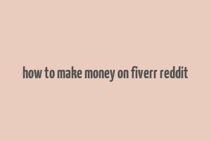 how to make money on fiverr reddit