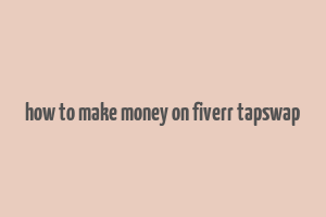 how to make money on fiverr tapswap