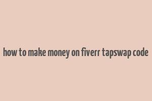 how to make money on fiverr tapswap code