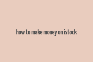 how to make money on istock